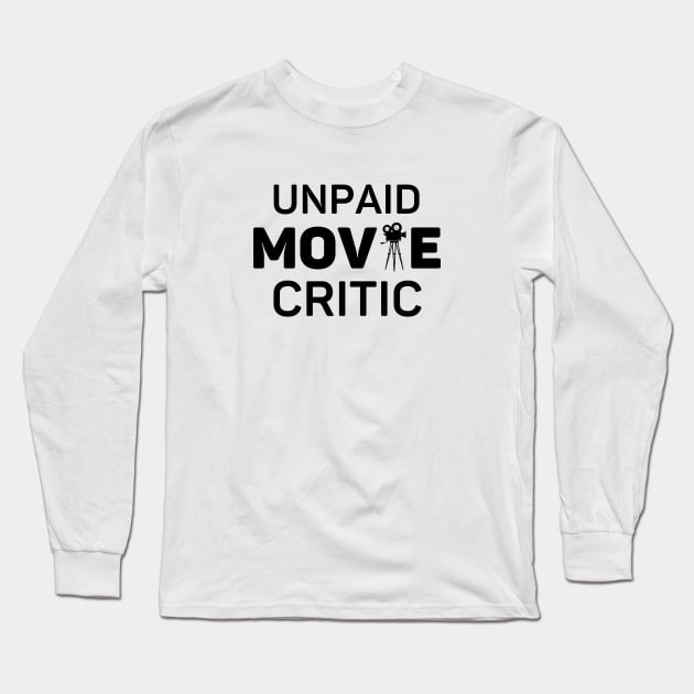 Unpaid Movie Critic Movie Lover Gift Long Sleeve T-Shirt by Haperus Apparel